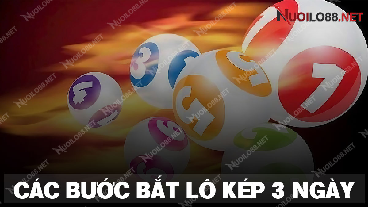 Chia sẻ 3 bước bắt lô kép khung 3 ngày luôn thắng