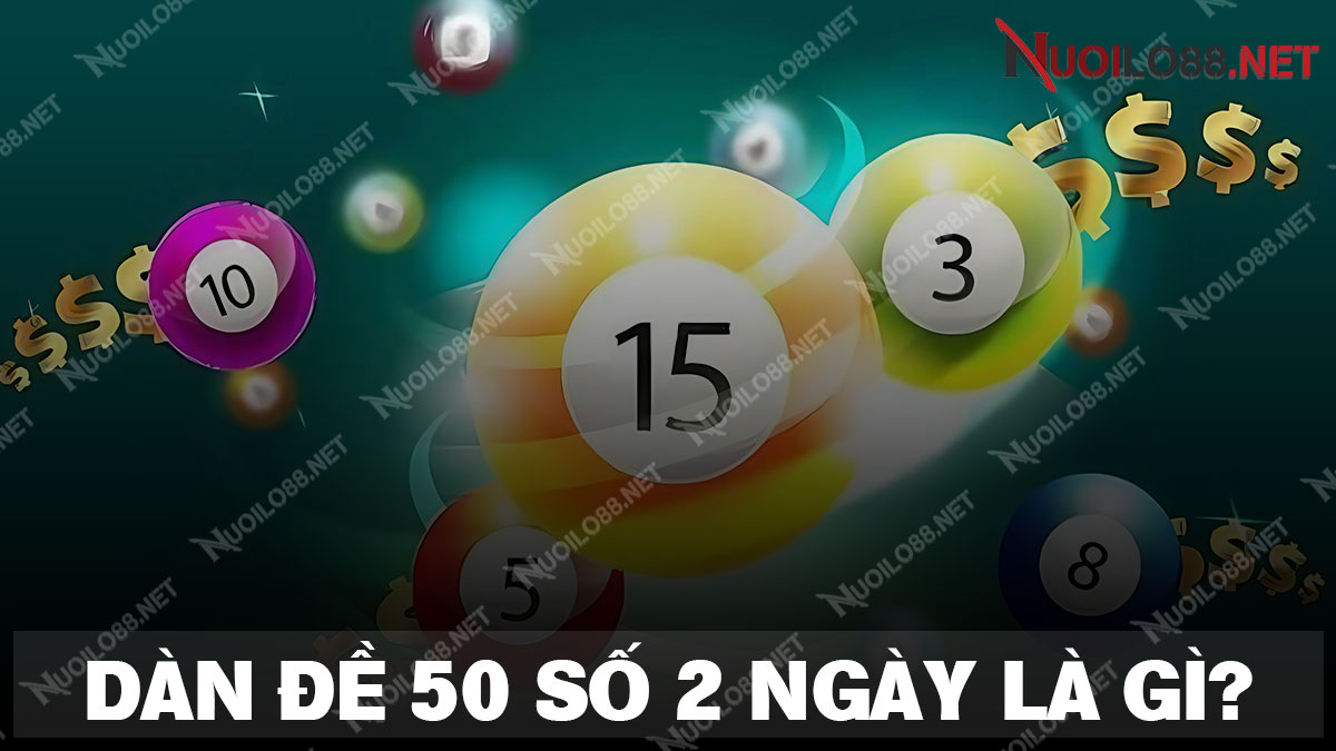 Tìm hiểu về dàn đề 50 số khung 2 ngày
