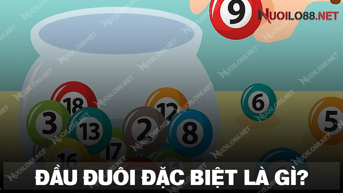 Tìm hiểu chi tiết về phương pháp đầu đuôi đặc biệt miền bắc