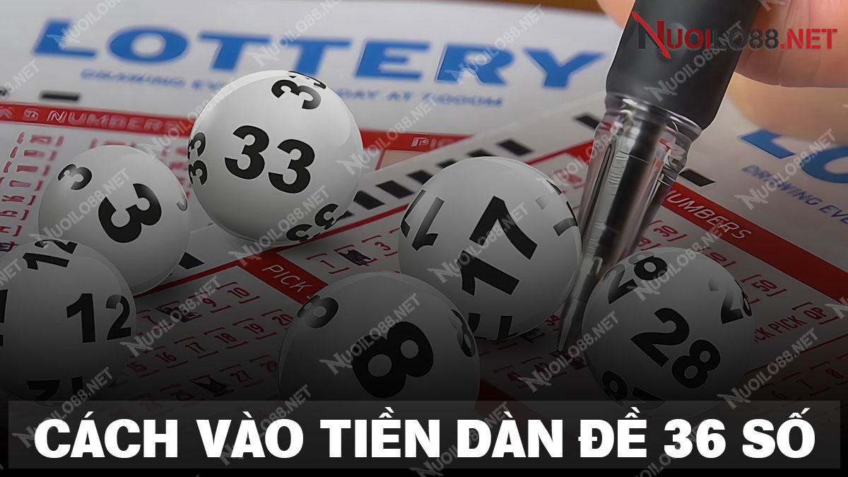 Hướng dẫn anh em cách vào tiền dàn đề 36 số bất tử luôn chiến thắng