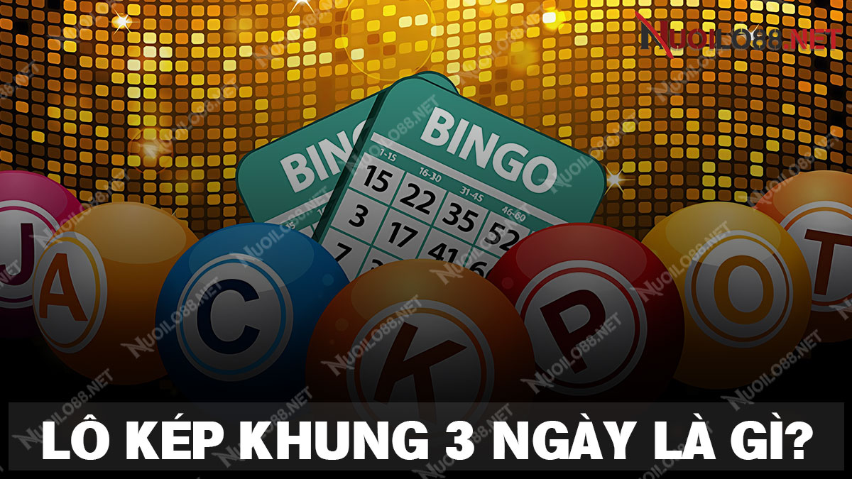 Tìm hiểu chi tiết phương pháp lô kép khung 3 ngày