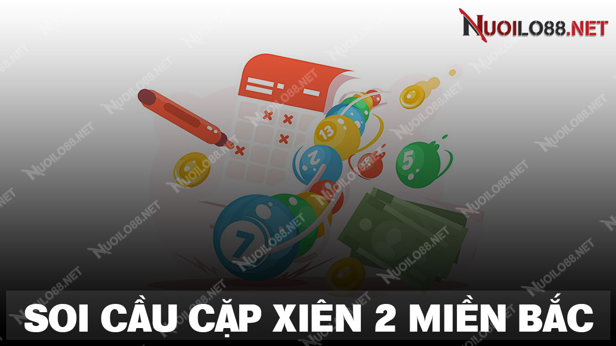 Tìm hiểu chi tiết về lô xiên 2 miền bắc