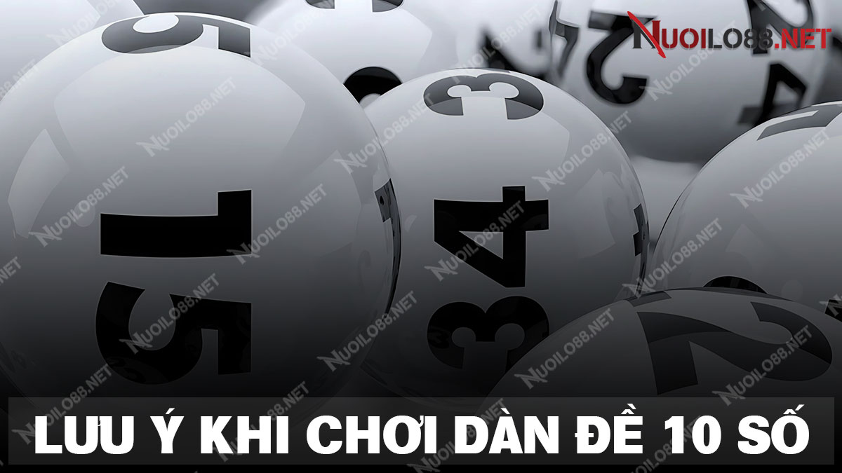 Những điều cần lưu ý khi chơi đề 10 số bất bại