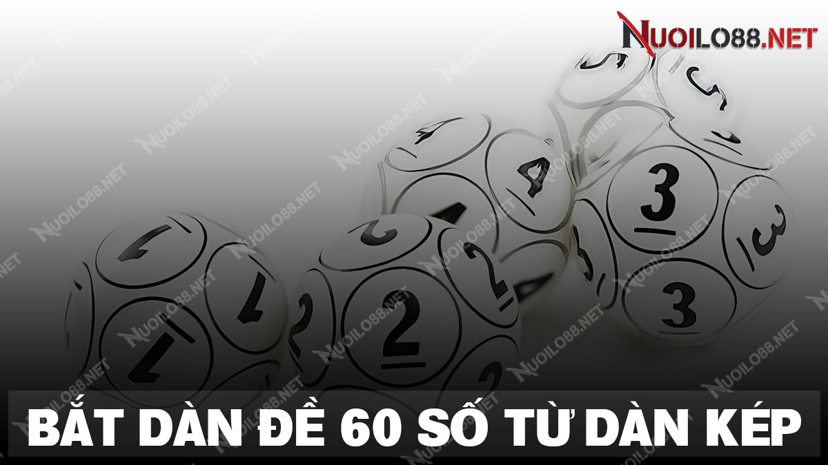 Hướng dẫn anh em soi cầu dàn đề 60 số chuẩn theo dàn số kép