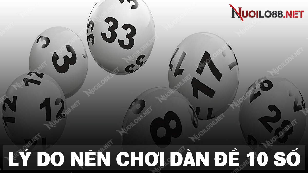 Những lý do anh em nên chơi dàn đề 10 số khung 2 ngày