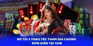 Bỏ túi 3 thao tác tham gia Casino đơn giản  tại 123b 