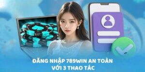 Đăng nhập 789Win an toàn với 3 thao tác