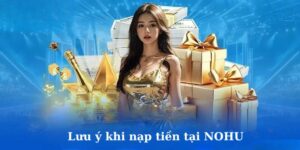 Những lưu ý khi nạp tiền NOHU