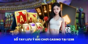 Sổ tay lưu ý khi chơi Casino tại 123b 