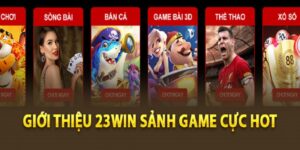 Những sảnh game làm nên tên tuổi của 23WIN