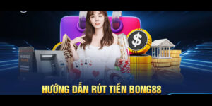 Hướng dẫn rút tiền tại BONG88 