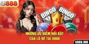 Những ưu điểm nổi bật của lô đề tại U888