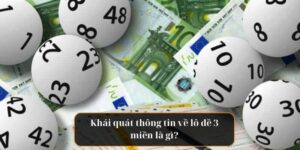 Khái quát thông tin về lô đề 3 miền là gì?