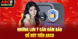 Một vài lưu ý quan trọng khi rút tiền ABC8