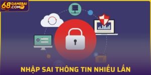 Nhập sai thông tin nhiều lần