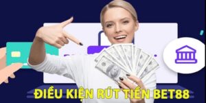 Điều kiện để người chơi có thể rút tiền bet88