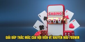 Giải đáp thắc mắc của hội viên về khuyến mãi 789WIN