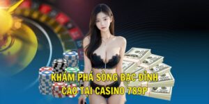 Khám phá sòng bạc đỉnh cao tại casino 789P