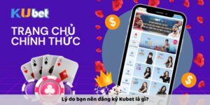 Lý do bạn nên đăng ký Kubet