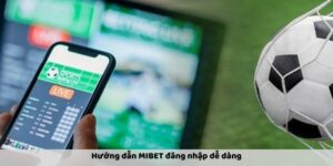 Hướng dẫn MIBET đăng nhập dễ dàng