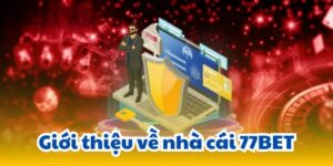 Sơ lược về siêu nhà cái 77bet