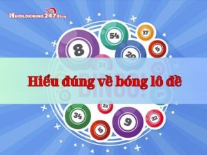 Hiểu về bóng lô đề như thế nào?