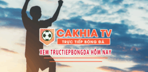 Link Cakhia TV mới nhất xem trực tiếp miễn phí 100%
