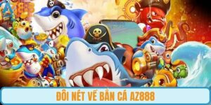 Đôi nét về sảnh giải trí bắn cá tại AZ888