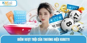 Điểm vượt trội của thương hiệu KUBET11