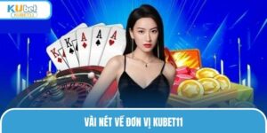 Vài nét về đơn vị giải trí KUBET11