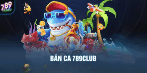 Bắn Cá 789Club