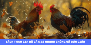 Cách tham gia đá gà BJ88 nhanh chóng và đơn giản