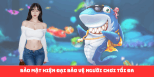 Bảo mật hiện đại bảo vệ người chơi tối đa