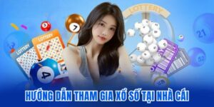 Hướng dẫn tham gia xổ số đơn giản, nhanh chóng