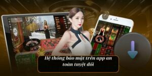 Hệ thống bảo mật trên app an toàn tuyệt đối
