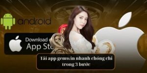 Tải app gemwin nhanh chóng chỉ trong 3 bước