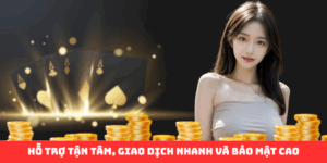 Hỗ trợ tận tâm, giao dịch nhanh và bảo mật cao