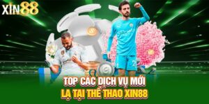 Top các dịch vụ mới lạ tại thể thao Xin88