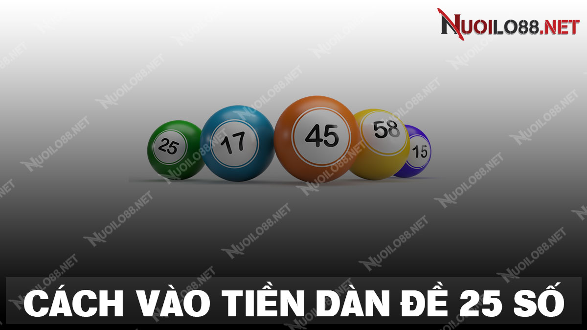 Hướng dẫn anh em cách vào tiền dàn đề 25 số khung 2 ngày