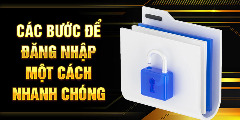 Các bước để đăng nhập một cách nhanh chóng
