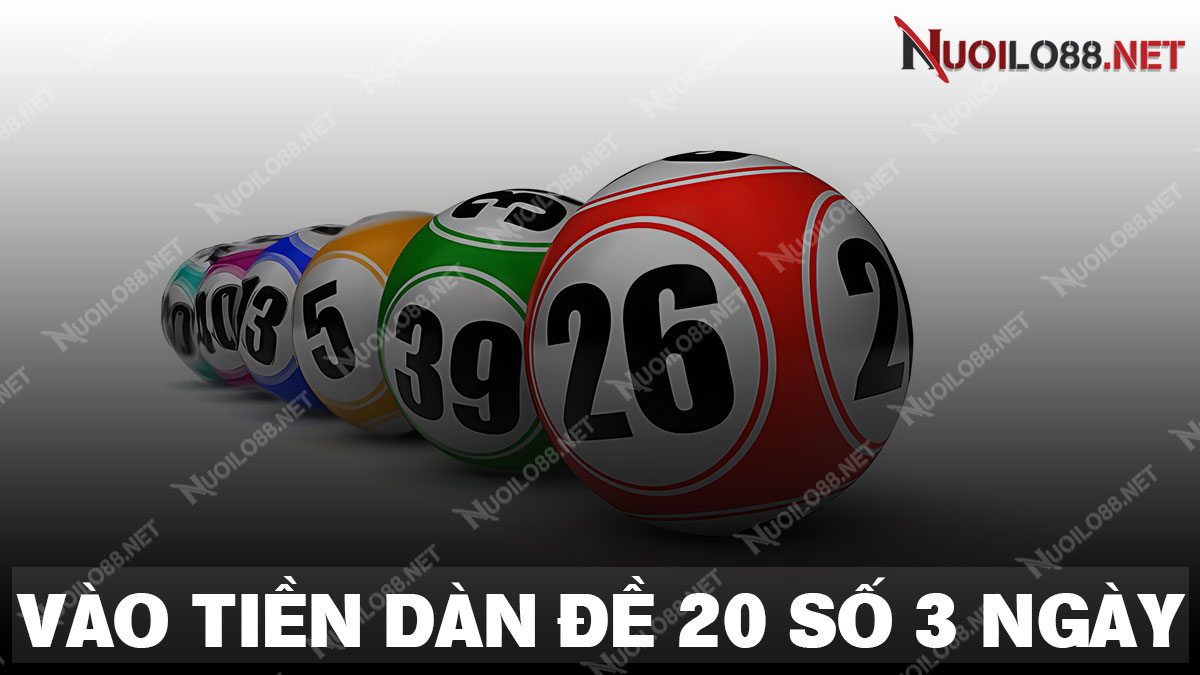 Hướng dẫn anh em vào tiền nuôi dàn đề 20 số khung 3 ngày