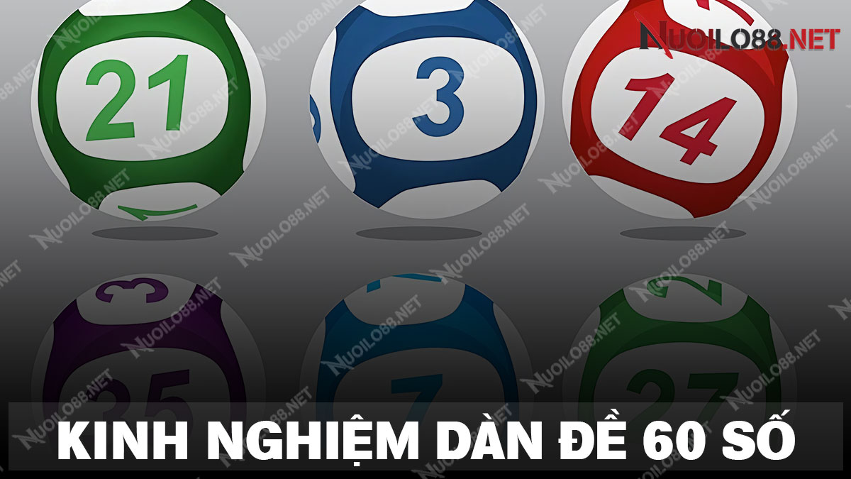 Chia sẻ kinh nghiệm khi chơi dàn đề 60 số đánh hàng ngày