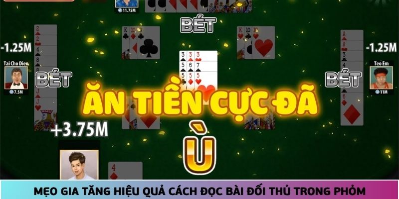 Cách Đọc Bài Đối Thủ Trong Phỏm – Cơ Hội Nhận Thưởng Lớn