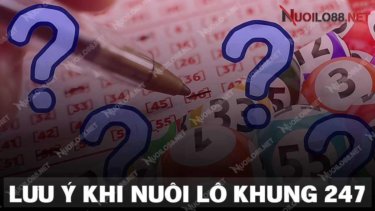 Những điều cần lưu ý khi nuôi lô khung 247 miền bắc