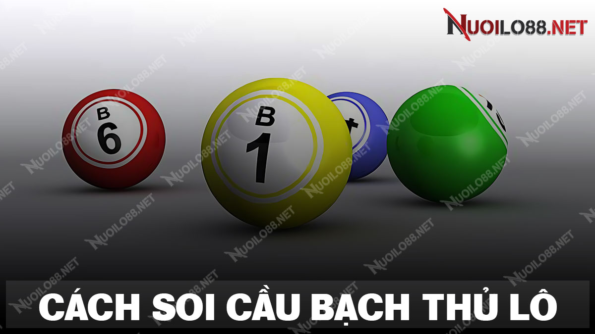 Chia sẻ phương pháp soi cầu bạch thủ lô chuẩn từ chuyên gia