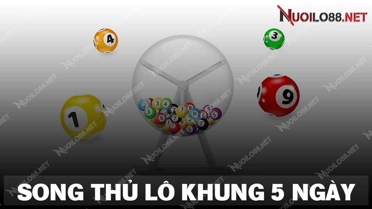 Song thủ lô khung 5 ngày
