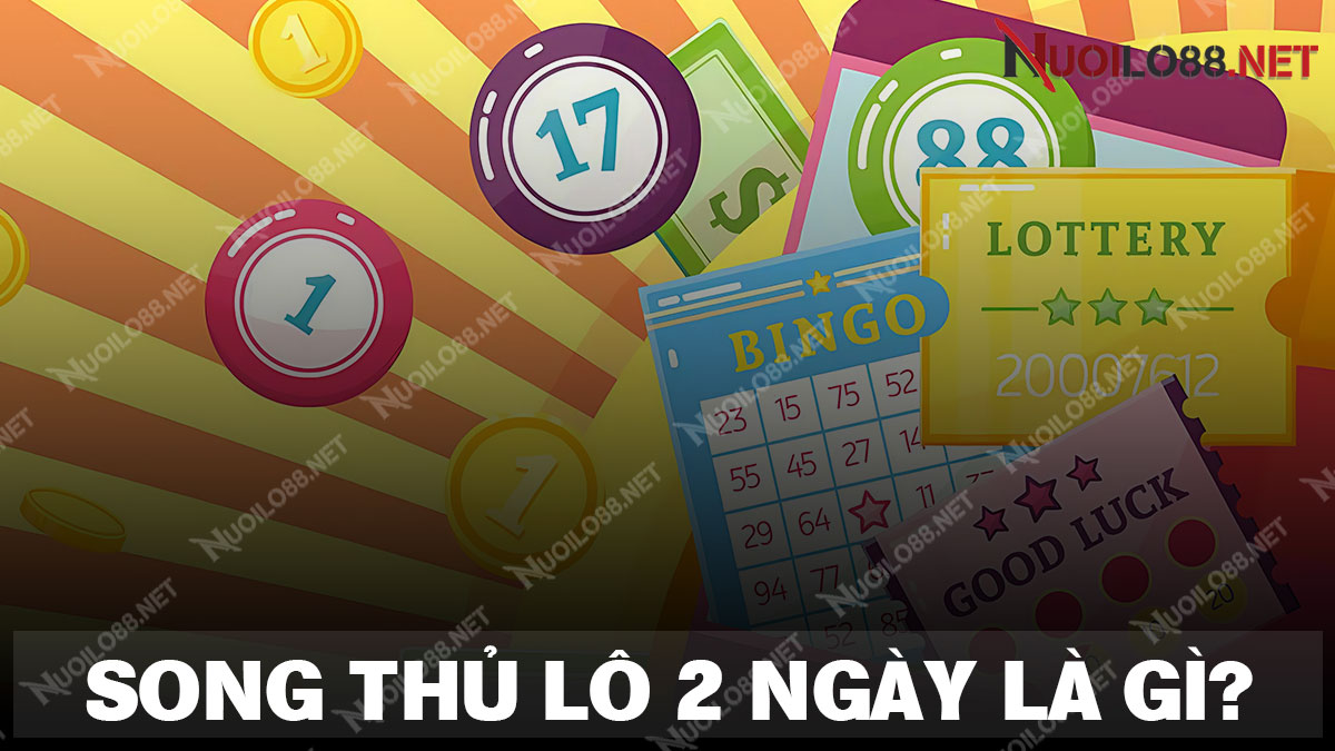 Tìm hiểu chi tiết về song thủ lô khung 2 ngày