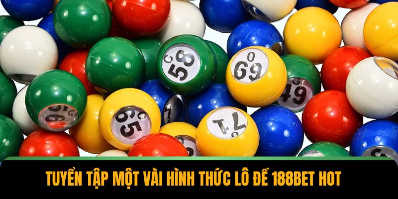 Tuyển tập một vài hình thức lô đề 188BET HOT
