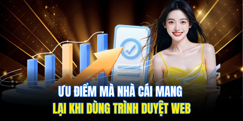 Ưu điểm mà nhà cái mang lại khi dùng trình duyệt web