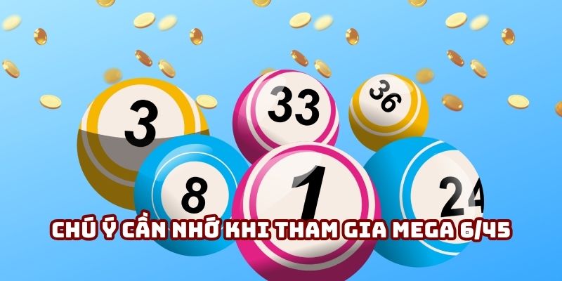 Những chú ý cần nhớ khi tham gia mega 6/45